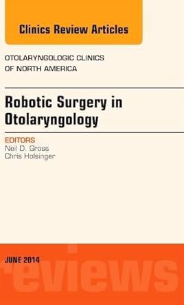 robotic surgery in otolaryngology an issue of otolaryngologic clinics of north america 1st edition neil d