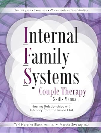 internal family systems couple therapy skills manual healing relationships with intimacy from the inside out