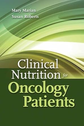 clinical nutrition for oncology patients 1st edition mary marian ,susan roberts 0763755125, 978-0763755126