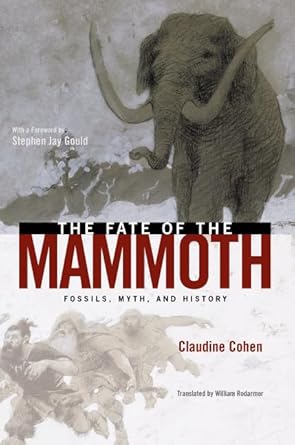the fate of the mammoth fossils myth and history 1st edition claudine cohen ,william rodarmor 0226112926,