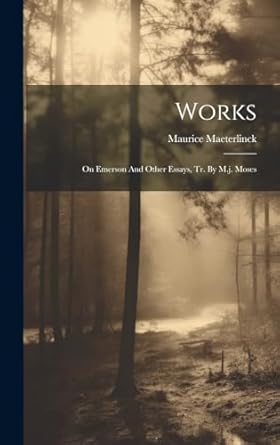 works on emerson and other essays tr by m j moses 1st edition maurice maeterlinck 1019643862, 978-1019643860