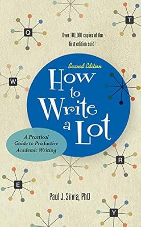 how to write a lot a practical guide to productive academic writing 1st edition paul j silvia 1433829738,