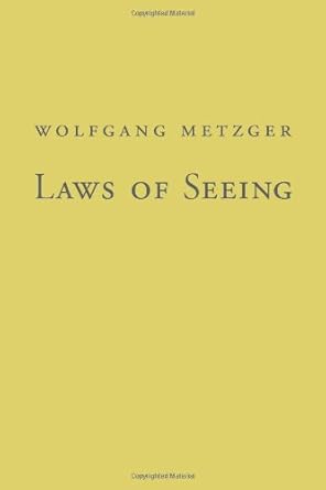 laws of seeing 1st edition wolfgang metzger ,lothar spillmann ,steven lehar ,m stromeyer ,michael wertheimer