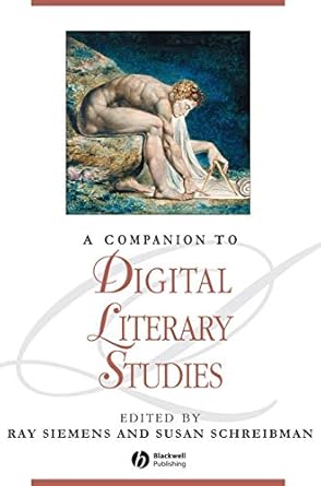 a companion to digital literary studies 1st edition ray siemens ,susan schreibman 1405148640, 978-1405148641