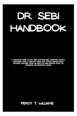 dr sebi handbook a complete guide on dr sebi alkanline diet benefits natural detoxifier safe and healthy