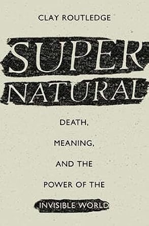 supernatural death meaning and the power of the invisible world 1st edition clay routledge 0190629428,