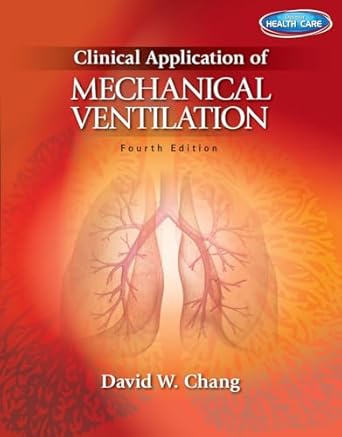 clinical application of mechanical ventilation 1st edition david chang 1111539588, 978-1111539580