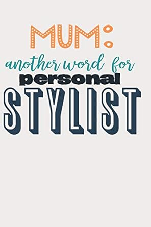 mum another word for personal stylist lined notebook unique design for the mom/mum/mother/wife in your life