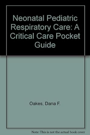 neonatal pediatric respiratory care a critical care pocket guide 1st edition dana f oakes 0932887015,