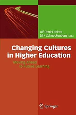 changing cultures in higher education moving ahead to future learning 1st edition ulf daniel ehlers ,dirk