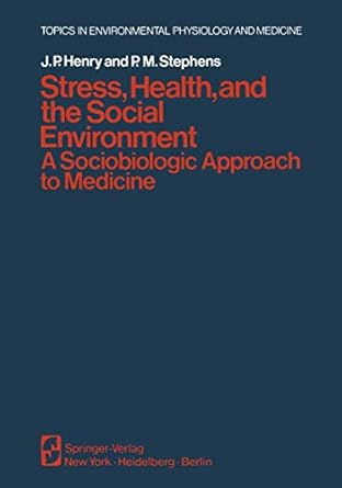 stress health and the social environment a sociobiologic approach to medicine 1st edition j p henry ,p m