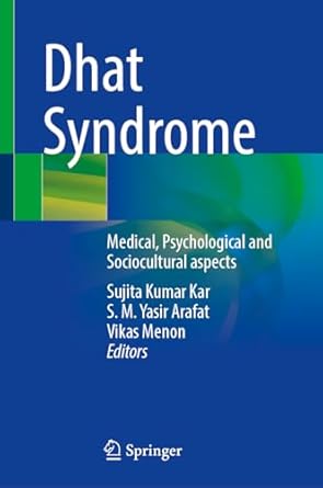 dhat syndrome medical psychological and sociocultural aspects 1st edition sujita kumar kar ,s m yasir arafat