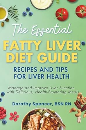 the essential fatty liver diet guide recipes and tips for liver health manage and improve liver function with