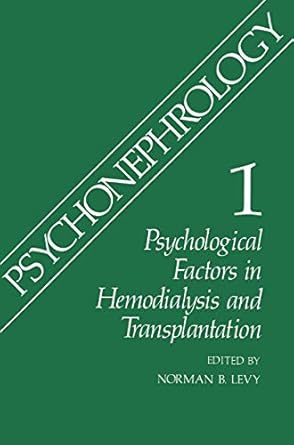 psychonephrology 1 psychological factors in hemodialysis and transplantation 1st edition norman b levy