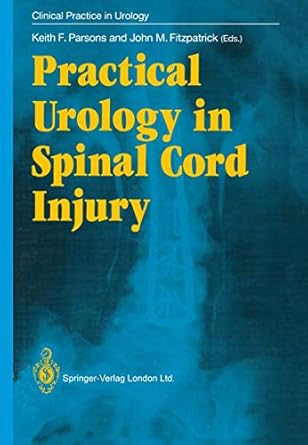 practical urology in spinal cord injury 1st edition keith f parsons ,john m fitzpatrick 1447118626,