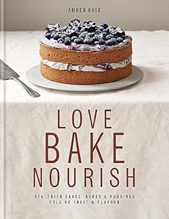 love bake nourish 1st edition amber rose 0857831674, 978-0857831675