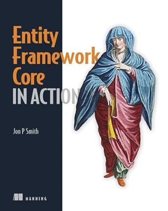 entity framework core in action 1st edition jon p smith 161729456x, 978-1617294563