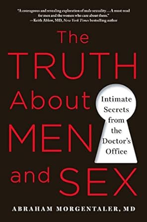 the truth about men and sex intimate secrets from the doctors office 1st edition dr abraham morgentaler md m
