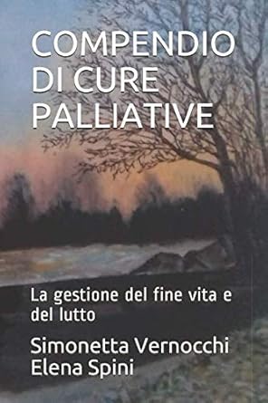 compendio di cure palliative la gestione del fine vita e del lutto 1st edition simonetta vernocchi ,elena