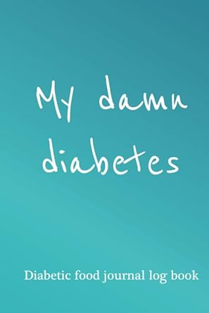 my damn diabetes diabetic food journal log book diabetic log book diabetic journal log book 1st edition