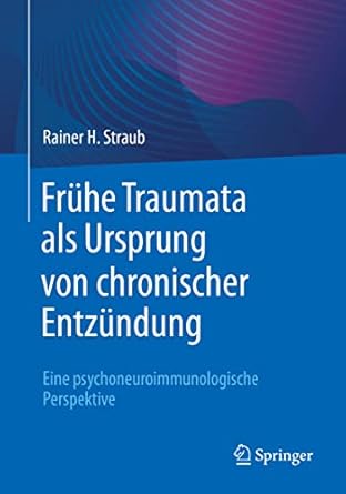 fruhe traumata als ursprung von chronischer entzundung eine psychoneuroimmunologische perspektive 1st edition
