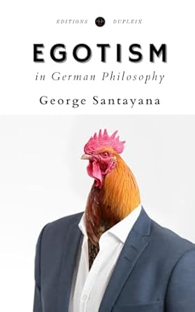 egotism in german philosophy 1st edition george santayana ,nada kim 2488506117, 978-2488506113