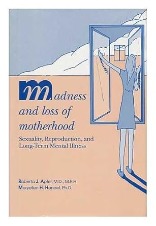 madness and loss of motherhood sexuality reproduction and long term mental illness 1st edition roberta j