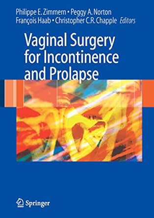 vaginal surgery for incontinence and prolapse 1st edition philippe e zimmern ,francois haab ,christopher r