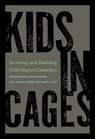 kids in cages surviving and resisting child migrant detention 1st edition emily ruehs navarro ,lina caswell