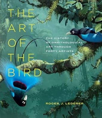 the art of the bird the history of ornithological art through forty artists 1st edition roger j lederer