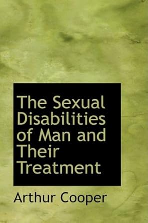 the sexual disabilities of man and their treatment 1st edition arthur cooper 1103635166, 978-1103635160