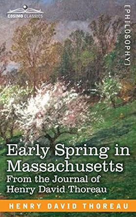 early spring in massachusetts from the journal of henry david thoreau 1st edition henry david thoreau