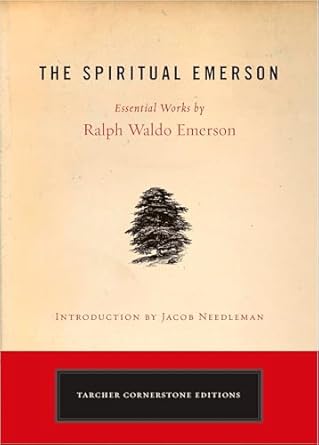 the spiritual emerson essential works by ralph waldo emerson 1st edition ralph waldo emerson ,jacob needleman