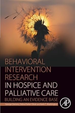 behavioral intervention research in hospice and palliative care building an evidence base 1st edition george