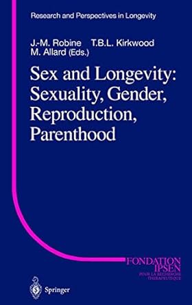 sex and longevity sexuality gender reproduction parenthood 1st edition j m robine ,t b l kirkwood ,m allard