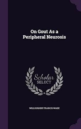 on gout as a peripheral neurosis 1st edition willoughby francis wade 1356984274, 978-1356984275