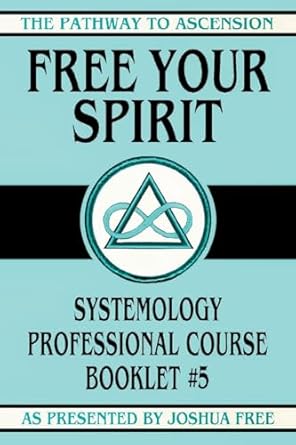 free your spirit systemology professional course booklet #5 1st edition joshua free 1961509296, 978-1961509290