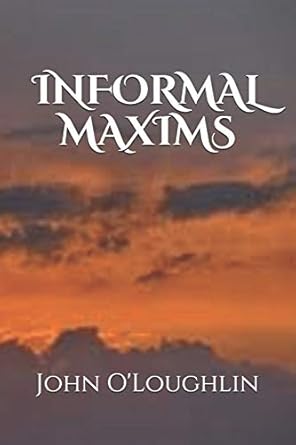 informal maxims 1st edition john o'loughlin 1500782130, 978-1500782139