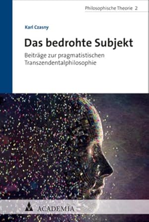 das bedrohte subjekt beitrage zur pragmatistischen transzendentalphilosophie 1st edition karl czasny