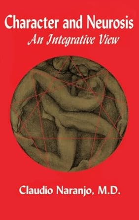 character and neurosis an integrative view 1st edition claudio naranjo md 0895560666, 978-0895560667