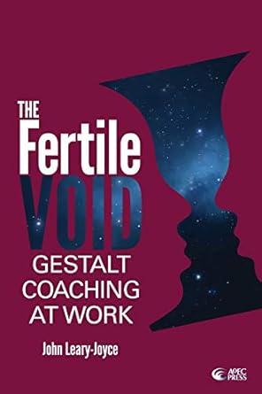 fertile void gestalt coaching at work 1st edition john leary joyce 099307720x, 978-0993077203