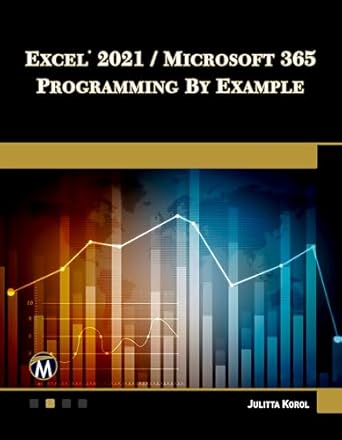excel 2021 / microsoft 365 programming by example 1st edition julitta korol 1683928865, 978-1683928867