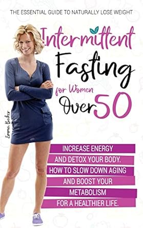 intermittent fasting for women over 50 the essential guide to naturally lose weight increase energy and detox