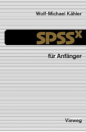 spssx fur anfanger eine einfuhrung in das datenanalysesystem 1st edition wolf michael kahler 3528133619,