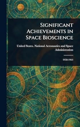 significant achievements in space bioscience 1st edition united states national administration 1023415976,