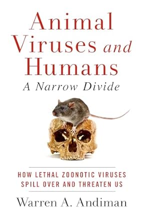 animal viruses and humans a narrow divide how lethal zoonotic viruses spill over and threaten us 1st edition