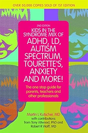 kids in the syndrome mix of adhd ld autism spectrum tourettes anxiety and more the one stop guide for parents