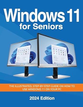 windows 11 for seniors   the illustrated step by step guide on how to use windows on your pc 1st edition