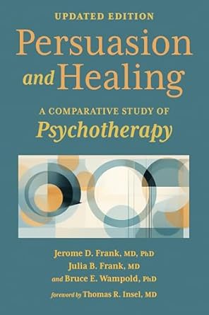persuasion and healing a comparative study of psychotherapy 1st edition jerome d frank ,julia b frank ,bruce