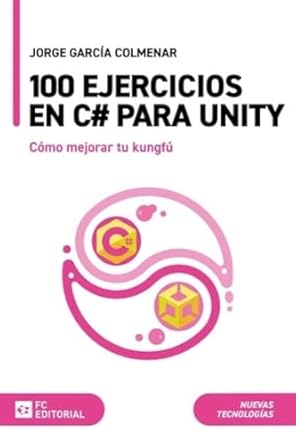 100 ejercicios en c# para unity como mejorar tu kungfu 1st edition jorge garcia colmenar 8416671788,